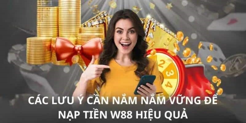 Lưu ý nạp tiền W88 để thao tác dễ dàng mượt mà hơn